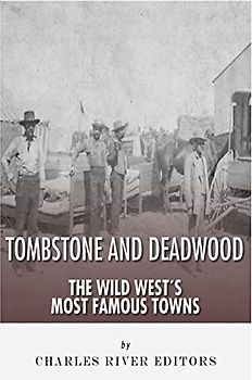 Tombstone and Deadwood: The Wild West's Most Famous Towns