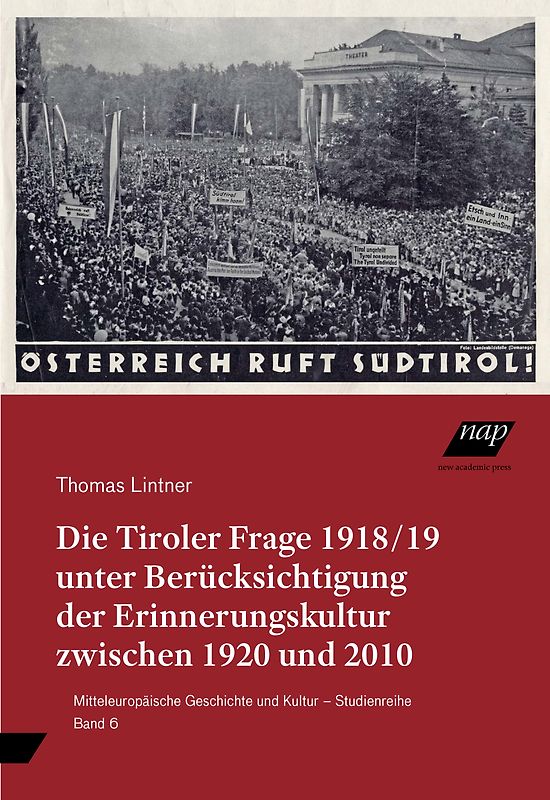 Die Tiroler Frage 1918/19 unter Berücksichtigung der Erinnerungskultur zwischen 1920 und 2010