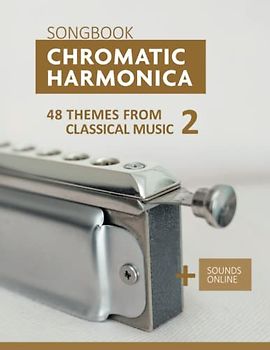 Chromatic Harmonica Songbook - 48 Themes from Classical Music 2: + Sounds Online (Songbooks for the Chromatic Harmonica)