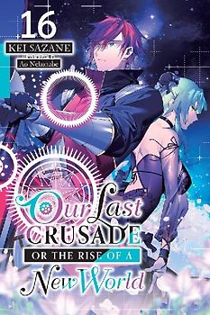 Our Last Crusade or the Rise of a New World, Vol. 16 (Light Novel)