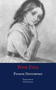 Poor Folk: Fyodor Dostoevsky’s First Novel (Annotated)