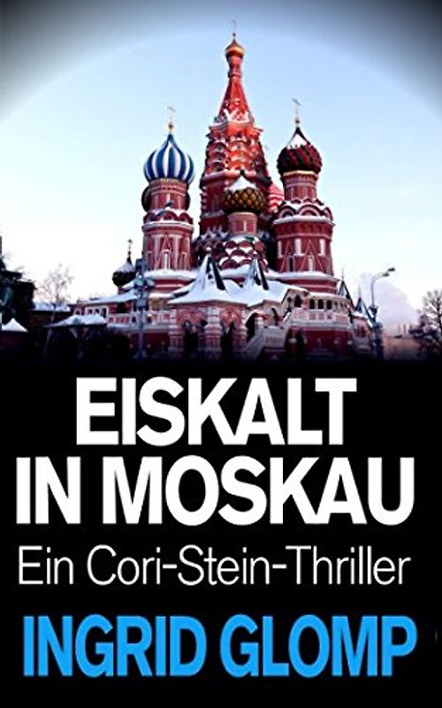 Eiskalt in Moskau: Ein Cori-Stein-Thriller