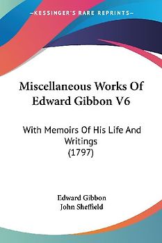 Miscellaneous Works Of Edward Gibbon V6