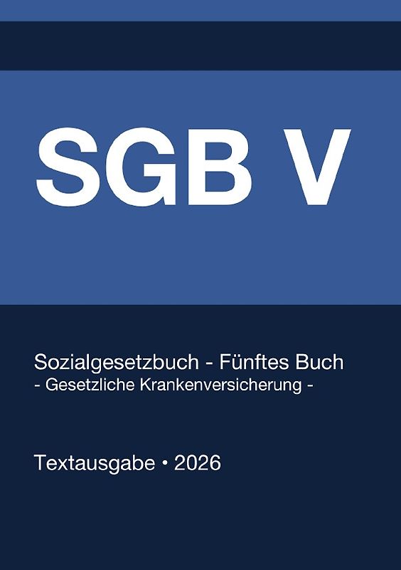 SGB 5 - Sozialgesetzbuch (SGB) Fünftes Buch (V) - Gesetzliche Krankenversicherung - (Deutschland) 2026