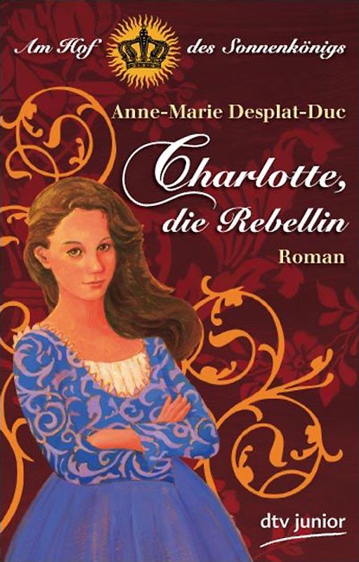 Charlotte, die Rebellin Am Hof des Sonnenkönigs. Roman
