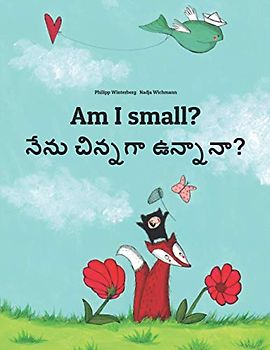 Am I small? నేను? చిన్నదానా?: Children's Picture Book English-Telugu (Bilingual Edition) (Bilingual Books (English-Telugu) by Philipp Winterberg)