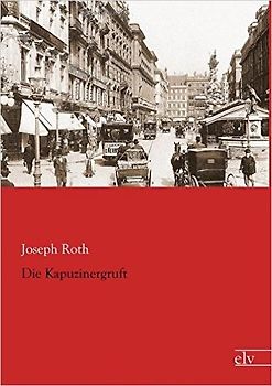 Die Kapuzinergruft - Joseph Roth