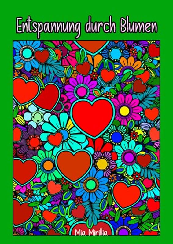 Entspannung durch Blumen: Malbuch für Erwachsene und alle Blumenliebhaber