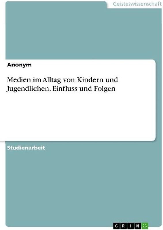 Medien im Alltag von Kindern und Jugendlichen. Einfluss und Folgen