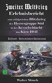 Zweiter Weltkrieg Erlebnisbericht vom erfolgreichen Blitzkrieg der Heeresgruppe Süd in der Kesselschlacht um Kiew 1941 Unternehmen Barbarossa