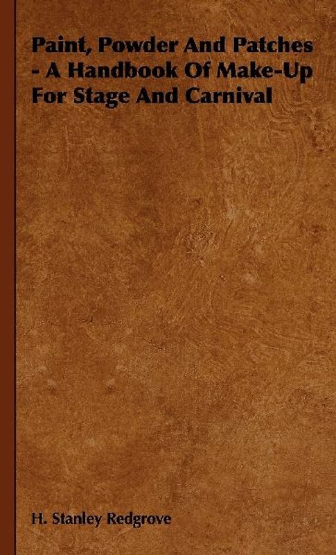 Paint, Powder and Patches - A Handbook of Make-Up for Stage and Carnival