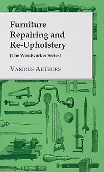 Furniture Repairing and Re-Upholstery (The Woodworker Series)