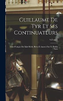 Guillaume De Tyr Et Ses Continuateurs