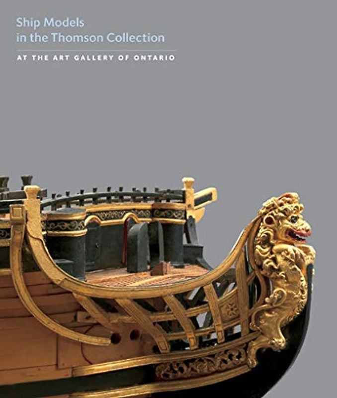 Ship Models in the Thomson Collection at the Art Gallery of Ontario: In the Art Gallery of Ontario