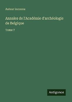 Annales de l'Académie d'archéologie de Belgique