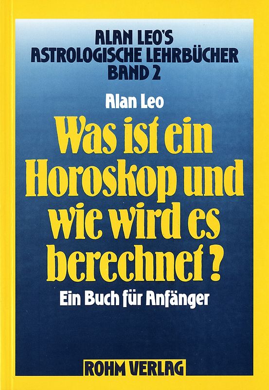 Astrologische Lehrbücher / Was ist ein Horoskop und wie wird es berechnet?