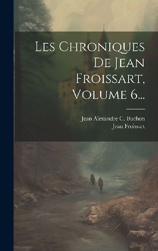 Les Chroniques De Jean Froissart, Volume 6...