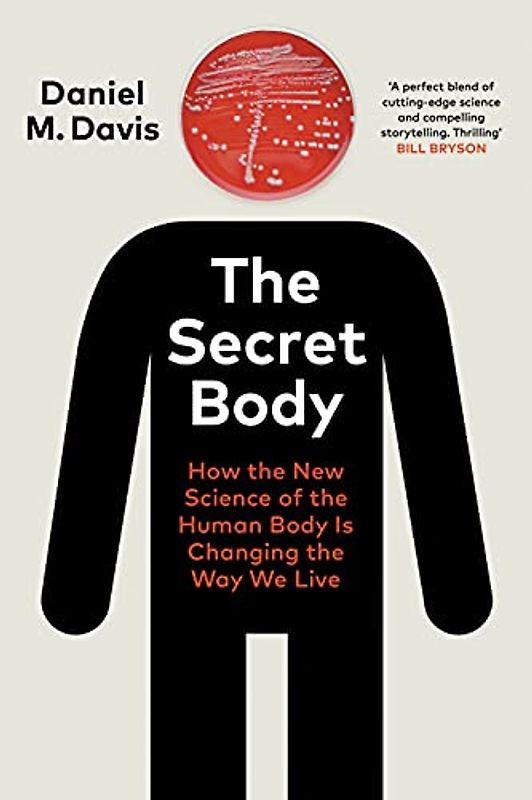 The Secret Body: How the New Science of the Human Body Is Changing the Way We Live