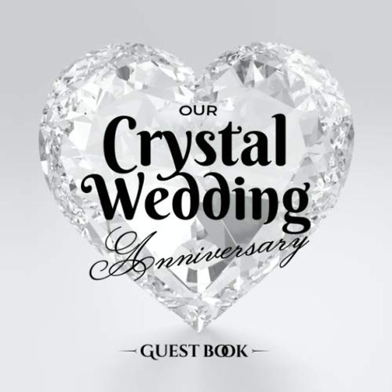 Our Crystal Wedding Anniversary - Guest Book: 15th Wedding Anniversary Decorations - 15 Years - Guestbook with a message from the Couple, beautiful pages for Good Wishes and Photos of Guests
