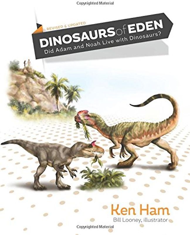 Dinosaurs of Eden (Revised & Updated): Did Adam and Noah Live with Dinosaurs?