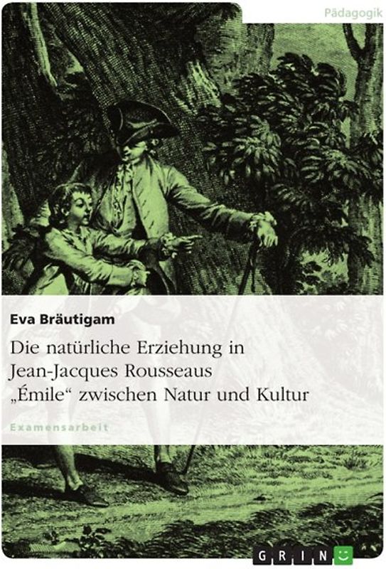 Die natürliche Erziehung in Jean-Jacques Rousseaus "Émile" zwischen Natur und Kultur