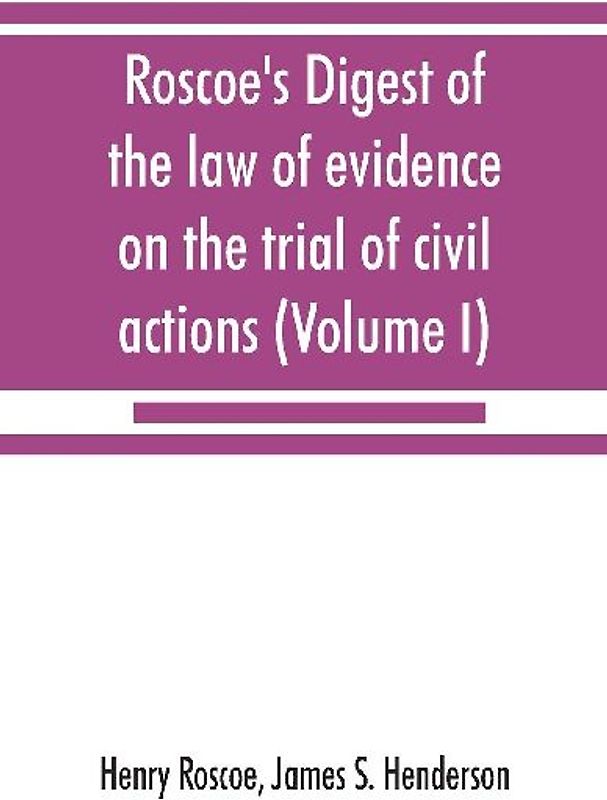 Roscoe's Digest of the law of evidence on the trial of civil actions (Volume I)