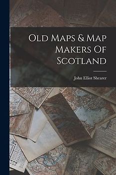Old Maps & Map Makers Of Scotland