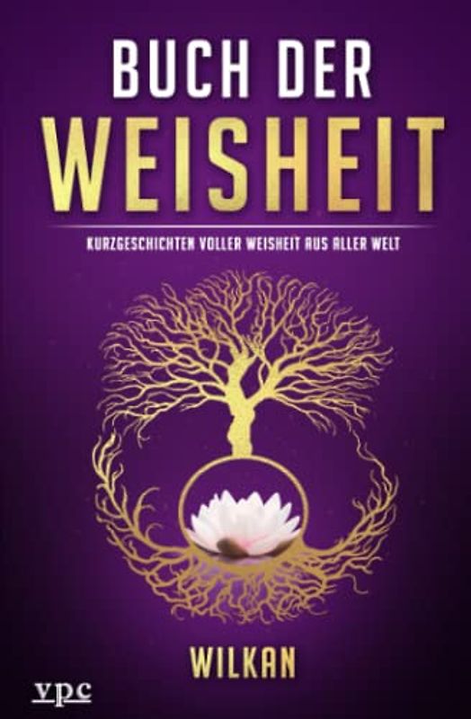 Buch der Weisheit: Kurzgeschichten voller Weisheit aus aller Welt