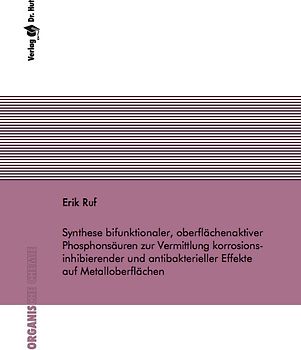 Synthese bifunktionaler, oberflächenaktiver Phosphonsäuren zur Vermittlung korrosionsinhibierender und antibakterieller Effekte auf Metalloberflächen