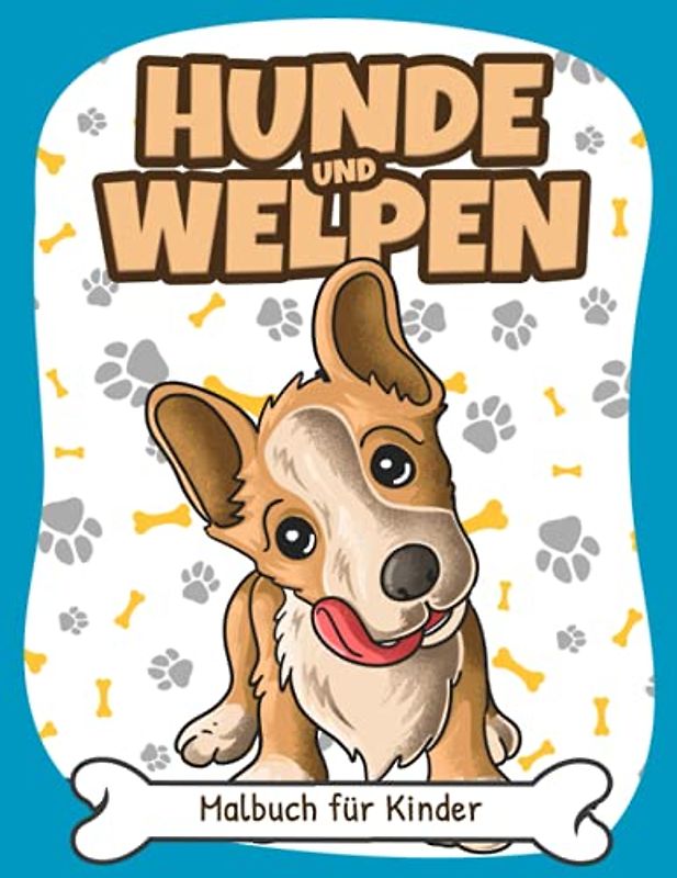 Hunde und Welpen Malbuch für Kinder: Einfache und Lustige Hund und Welpe Malvorlagen für Kinder, Jungen und Mädchen im Alter von 2-8 Jahren. (Perfekte Geschenkidee für Kinder!)