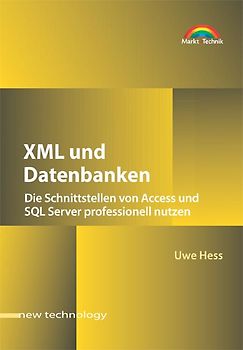 XML und Datenbanken. Die Schnittstellen von Access und SQL-Server professionell nutzen