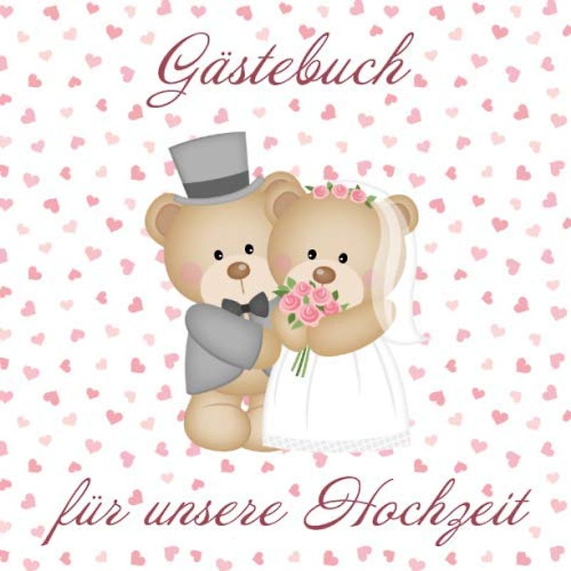Gästebuch für unsere Hochzeit: Eintragebuch zum Auslegen auf eurer Traumhochzeit. 100 Seiten Platz für Glückwünsche und Tipps für das Brautpaar. Toll für Teddy-Bären-Fans! 21 x 21 cm