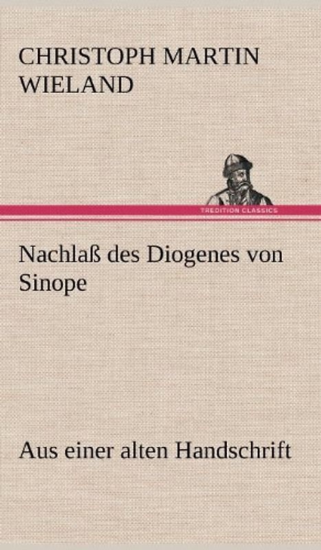 Nachlaß des Diogenes von Sinope: Aus einer alten Handschrift.