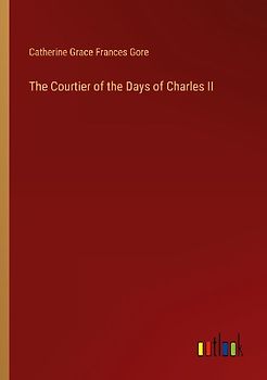 The Courtier of the Days of Charles II