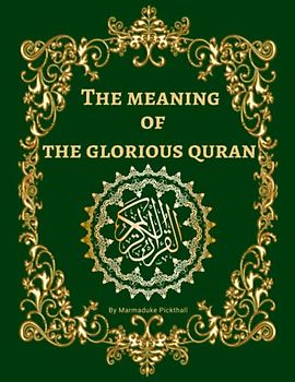 The Meaning of The Glorious Quran (Annotated): Explanatory English Translation of The Holy Quran