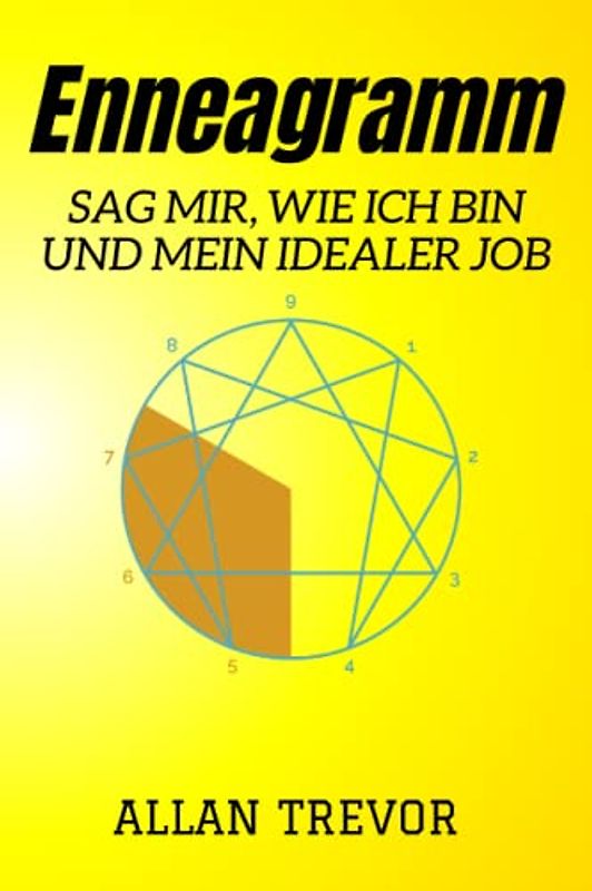 Enneagramm, Sag mir, wie ich bin und mein idealer Job: Die einzigartigen Talente und idealen Berufe, die das Enneagramm entsprechend Ihrer Persönlichkeit aufdeckt, um glücklich zu sein