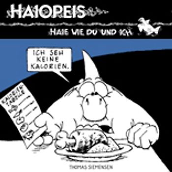 Haie wie du und ich! - Ich seh´ keine Kalorien!