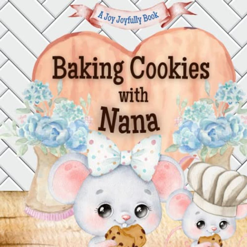 Baking Cookies with Nana!: A charming rhyming book about baking with your grandchild! Cookie recipe included! Nana Loves Me! Nana Loves you! I Love Nana!