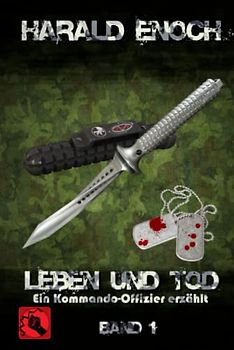 Leben und Tod: Ein Kommando-Offizier erzählt - Band 1