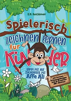 Komm mit auf Zeichenreise mit Affe Ali: Spielerisch zeichnen lernen für Kinder - mit Formen, Schwungübungen und 26 kreativen ABC-Motiven
