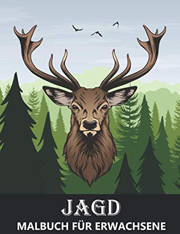 Jagd Malbuch für Erwachsene: Hirsch, Bären, Enten und Wildtier Designs - Ausmalbuch für Herren zum Stressabbau und Entspannung
