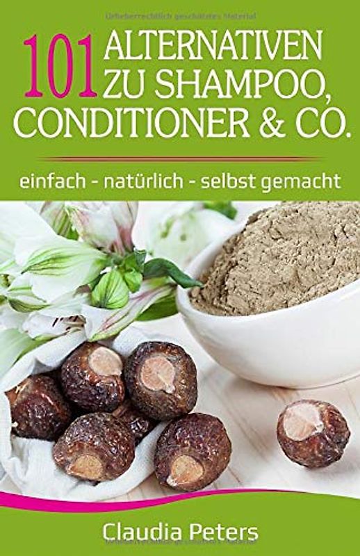 101 Alternativen zu Shampoo, Conditioner & Co: einfach – natürlich – selbst gemacht
