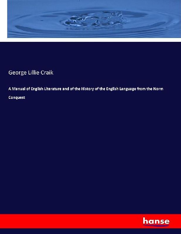 A Manual of English Literature and of the History of the English Language from the Norm Conquest