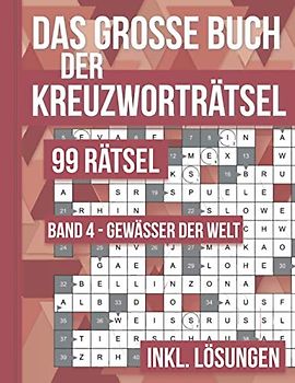 Das große Buch der Kreuzworträtsel - 99 Rätsel Band 4 Gewässer der Welt: 99 klassische Kreuzworträtsel nicht nur für Erwachsene. Rätselbuch inklusive Lösungsteil.