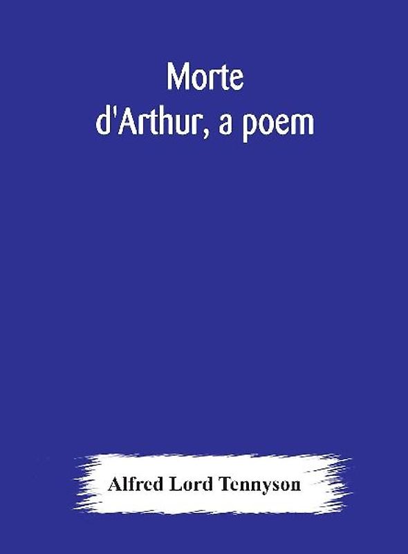 Morte D'Arthur, A Poem