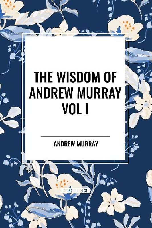 The Wisdom of Andrew Murray Vol I