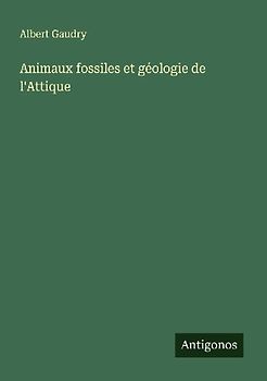 Animaux fossiles et géologie de l'Attique