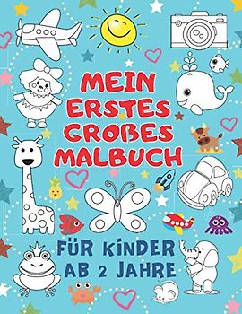 Mein Erstes Großes Malbuch Für Kinder ab 2 Jahre: Ausmalbuch für Jungen und Mädchen. Perfekt zum Malen und Lernen. 100 lustige Seiten zum Ausmalen und Lernen. (Deutsch)