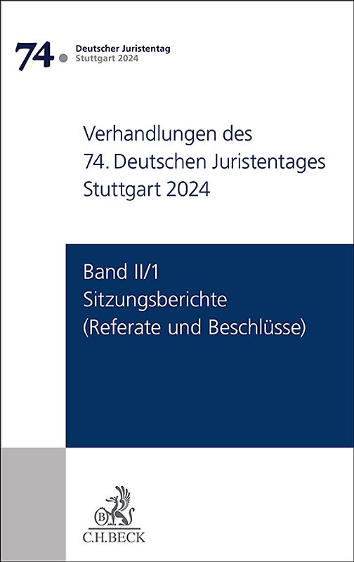 Verhandlungen des 74. Deutschen Juristentages Stuttgart 2024 Band II/1: Sitzungsberichte - Referate und Beschlüsse