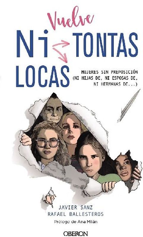 Vuelve "ni tontas ni locas" : mujeres sin preposición (ni hijas de, ni esposas de--)